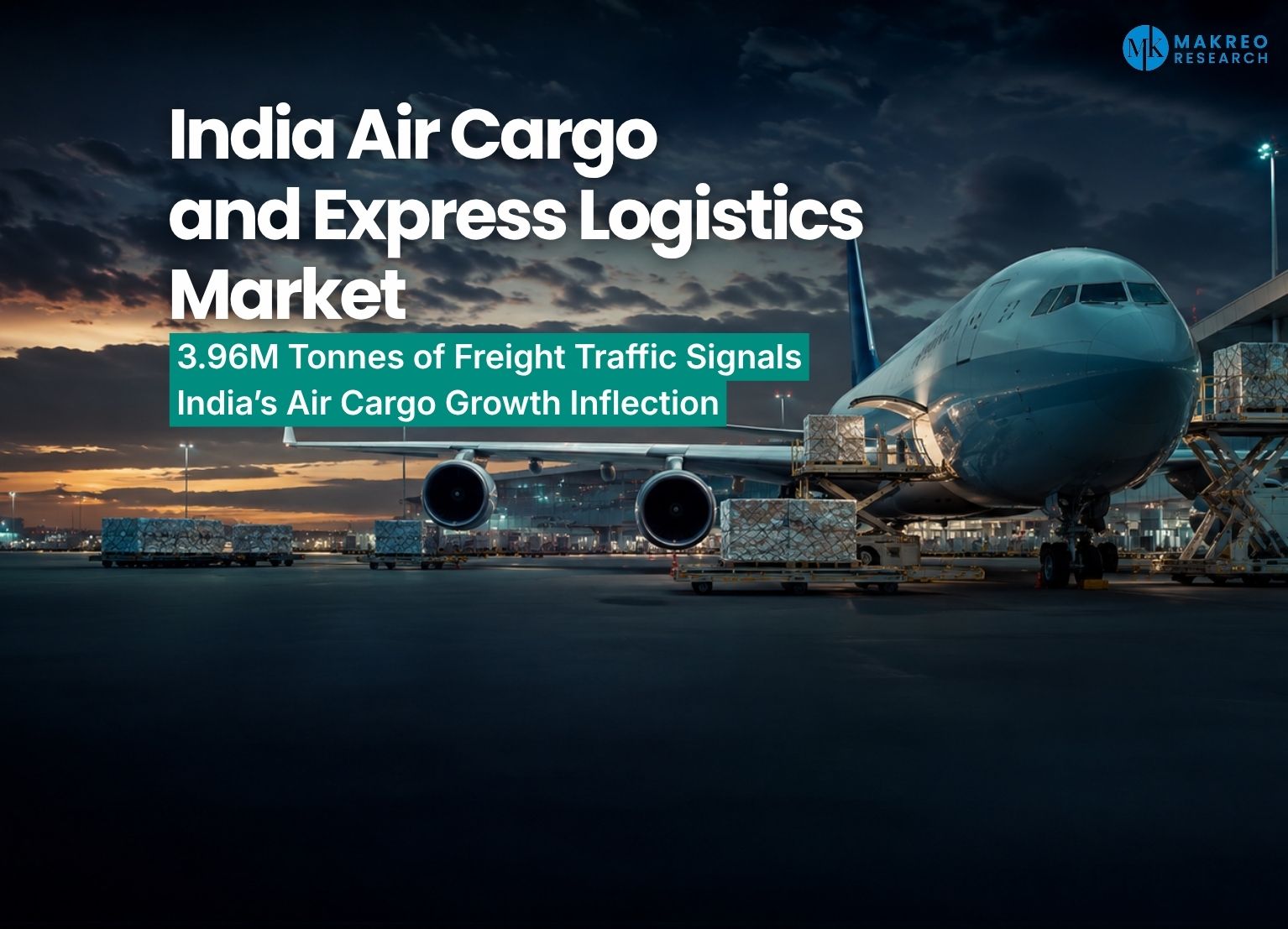 India Air Cargo Market 2026 - Traffic Reaches 3.96 Million Tonnes as New Airport Hubs and Export Demand Reshape the Industry